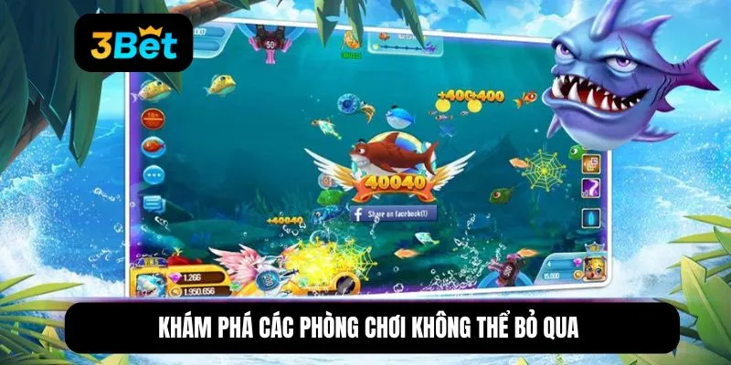 Khám phá các phòng chơi không thể bỏ qua