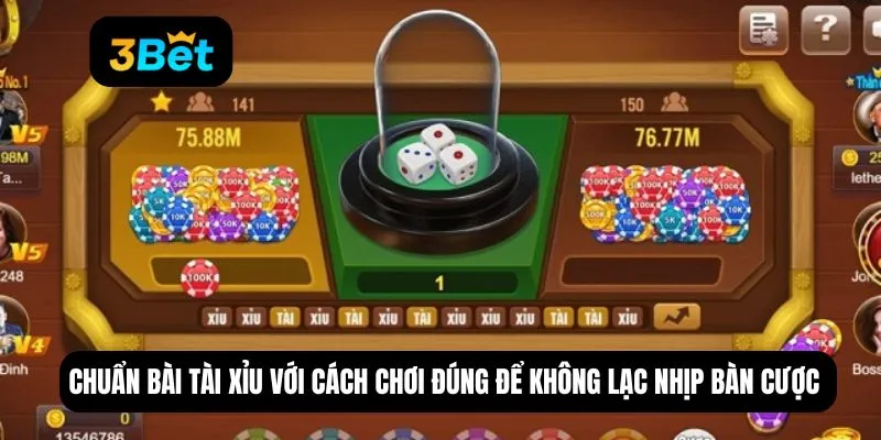 Chuẩn bài tài xỉu với cách chơi đúng để không lạc nhịp bàn cược