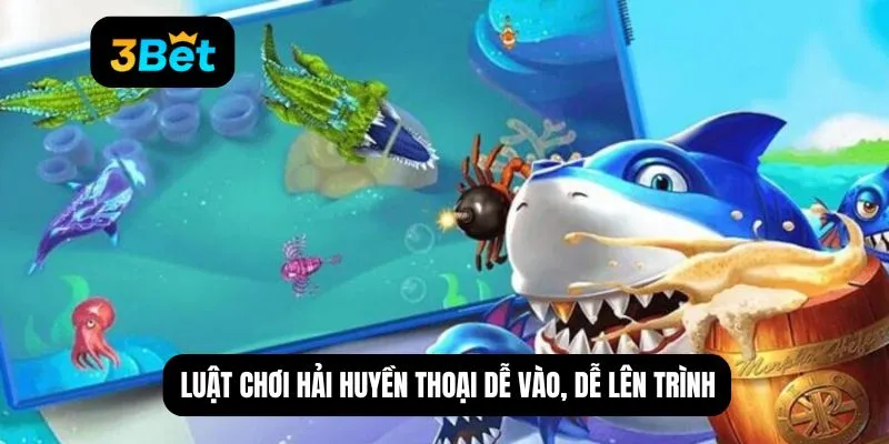 Luật chơi hải huyền thoại dễ vào, dễ lên trình